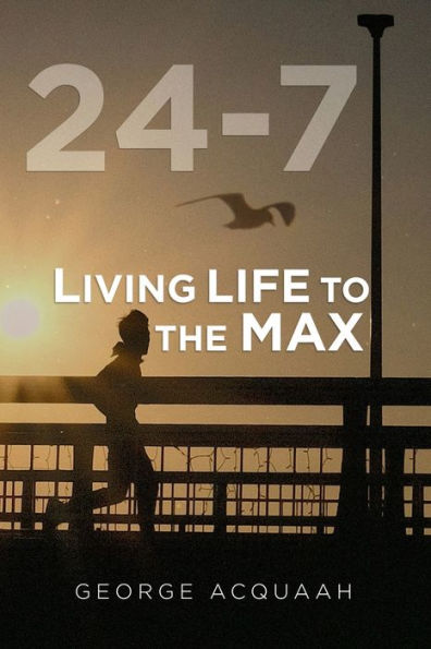 24-7: Living Life To The Max - 9781958518328