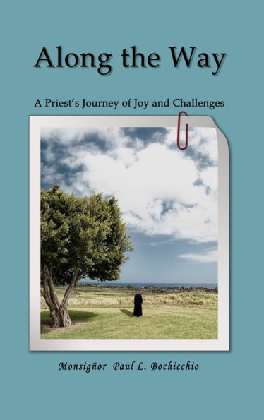 Along The Way: A Priest's Journey Of Joys And Challenges - 9781958518748