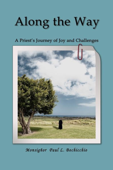 Along The Way: A Priest's Journey Of Joys And Challenges - 9781958518762