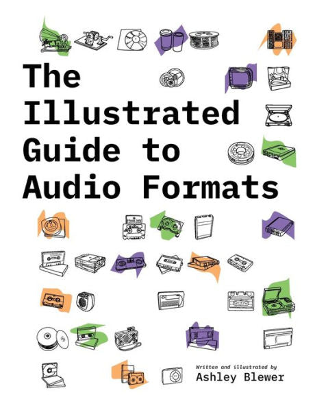 The Illustrated Guide To Audio Formats (Illustrated Guide To Media Formats) - 9781958543023