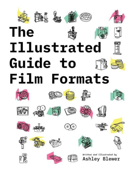The Illustrated Guide To Film Formats (Illustrated Guide To Media Formats) - 9781958543030