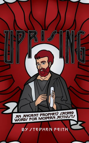 Uprising: An Ancient Prophet's Sacred Words For Modern Activists - 9781958585351
