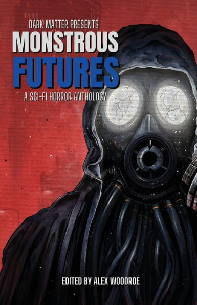 Dark Matter Presents Monstrous Futures: A Sci-Fi Horror Anthology - 9781958598078
