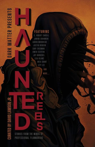 Dark Matter Presents Haunted Reels: Stories From The Minds Of Professional Filmmakers - 9781958598139