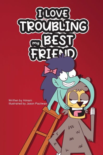 I Love Troubling My Best Friend