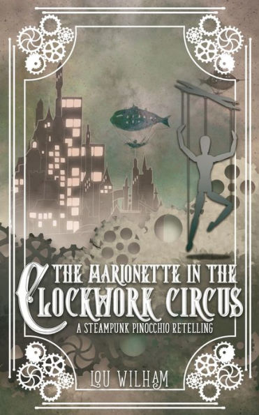 The Marionette In The Clockwork Circus: A Steampunk Pinnochio Retelling (Clockwork Chronicles) - 9781958673348