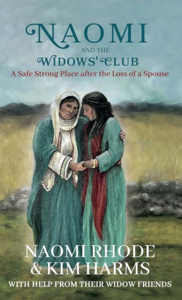 Naomi And The Widows' Club: A Safe Strong Place After The Loss Of A Spouse - 9781958714614