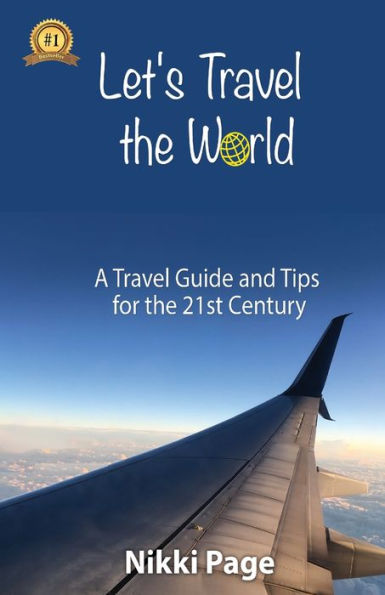 Let's Travel The World: A Travel Guide And Tips For The 21St Century (The Travel Guide Collection) - 9781958716175