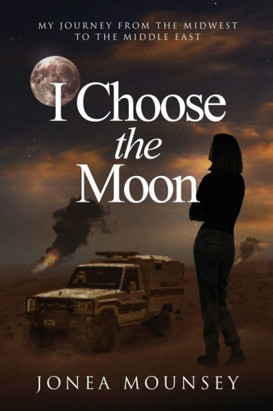 I Choose The Moon: My Journey From The Midwest To The Middle East