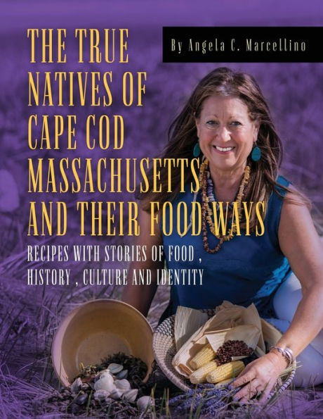 The True Natives Of Cape Cod Massachusetts And Their Food Ways - 9781958729229