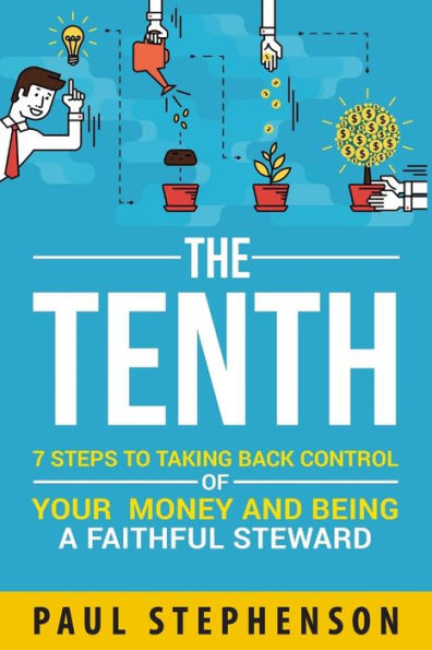 The Tenth: 7 Steps To Taking Back Control Of Your Money And Being A Faithful Steward