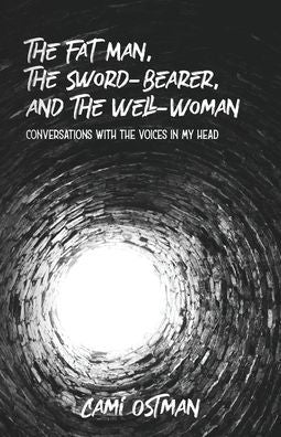 The Fat Man, The Sword-Bearer, And The Well-Woman: Conversations With The Voices In My Head - 9781958808023