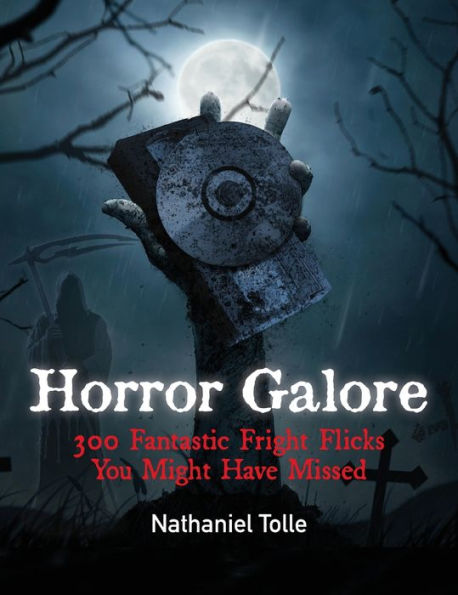 Horror Galore: 300 Fantastic Fright Flicks You Might Have Missed - 9781958842003