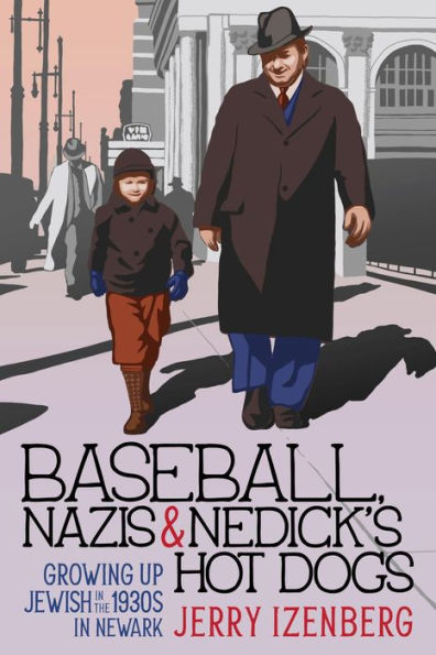 Baseball, Nazis & Nedick'S Hot Dogs: Growing Up Jewish In The 1930S In Newark - 9781958861158