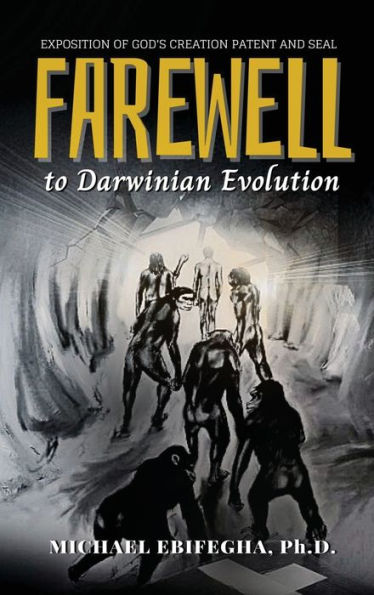 Farewell To Darwinian Evolution: Exposition Of God's Creation Patent And Seal - 9781958876893