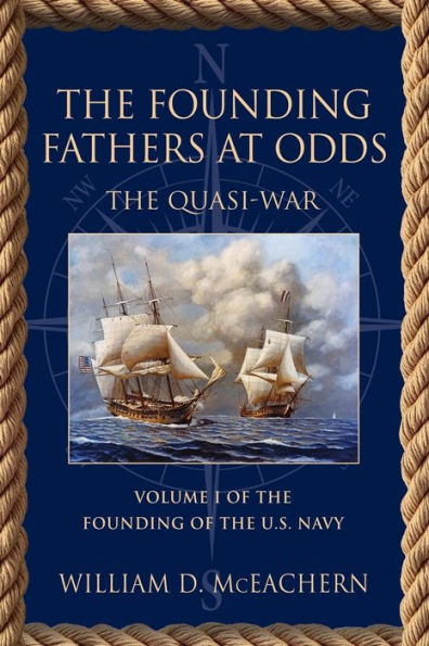 The Founding Fathers At Odds: The Quasi-War - Volume I Of The Founding Of The U.S. Navy Trilogy