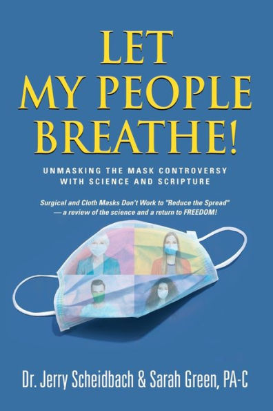 Let My People Breathe! Unmasking The Mask Controversy With Science And Scripture