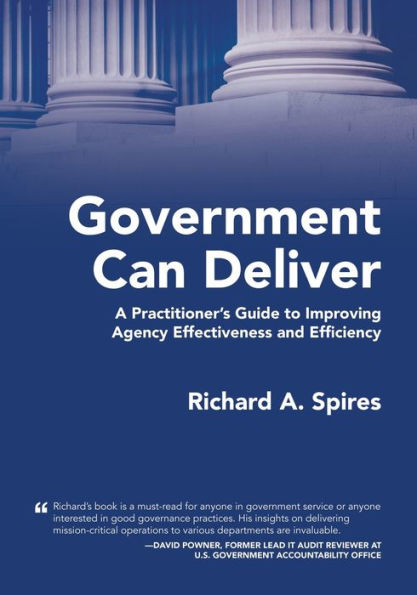Government Can Deliver: A Practitioner's Guide To Improving Agency Effectiveness And Efficiency - 9781958889121