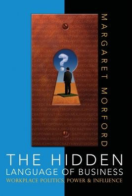 The Hidden Language Of Business: Workplace Power, Politics & Influence