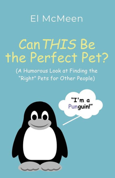 Can This Be The Perfect Pet?: (A Humorous Look At Finding The Right Pets For Other People)