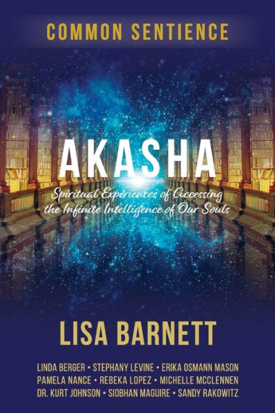 Akasha: Spiritual Experiences Of Accessing The Infinite Intelligence Of Our Souls (Common Sentience) - 9781958921296