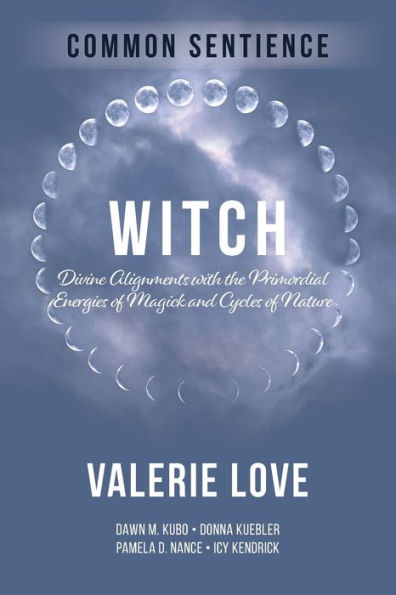 Witch: Divine Alignments With The Primordial Energies Of Magick And Cycles Of Nature (Common Sentience) - 9781958921319