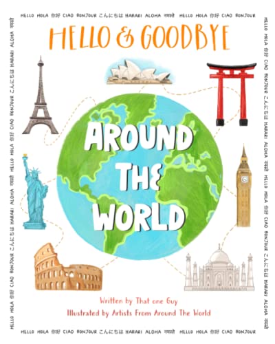 Hello & Goodbye Around The World: How To Say Hello And Goodbye In Languages Around The World - 9781958935156
