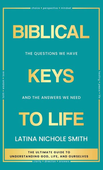 Biblical Keys To Life: The Questions We Have And The Answers We Need - 9781958966006