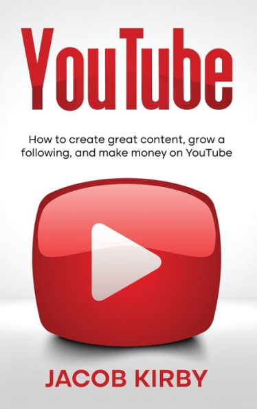 Youtube: How To Create Great Content, Grow A Following, And Make Money On Youtube - 9781959018377
