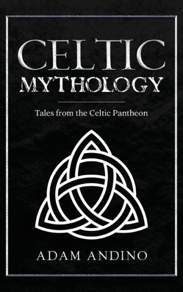 Celtic Mythology: Tales From The Celtic Pantheon - 9781959018766