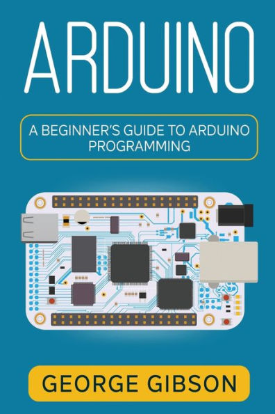 Arduino: A Beginner's Guide To Arduino Programming - 9781959018780