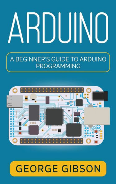 Arduino: A Beginner's Guide To Arduino Programming - 9781959018797
