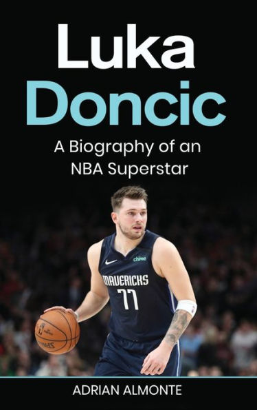 Luka Doncic: A Biography Of An Nba Superstar - 9781959018827