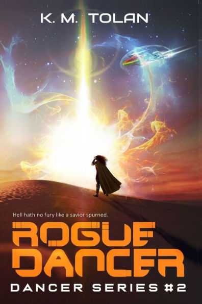 Rogue Dancer: Hell Hath No Fury Like A Savior Spurned. - 9781959036593