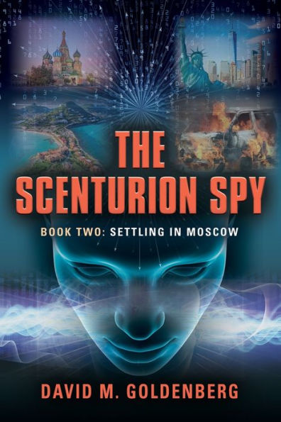 The Scenturion Spy: Book Two - Settling In Moscow - 9781959064046