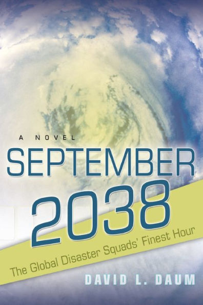 September 2038: The Story Of The Global Disaster Squads' Finest Hour - 9781959071389