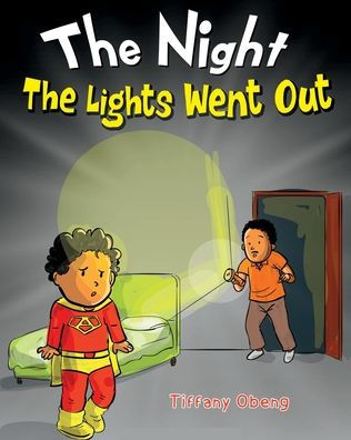 The Night The Lights Went Out: A Story That Promotes Family Time, Imagination & Unplugging