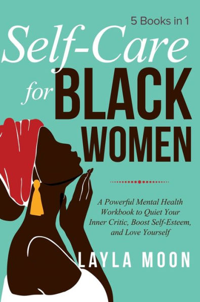 Autocuidado para mujeres negras: 5 libros en 1 Un poderoso libro de ejercicios de salud mental para calmar a su crítico interno, aumentar la autoestima y amarse a sí misma