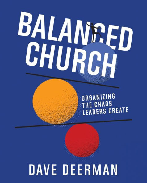 Balanced Church: Organizing The Chaos Leaders Create - 9781959095552