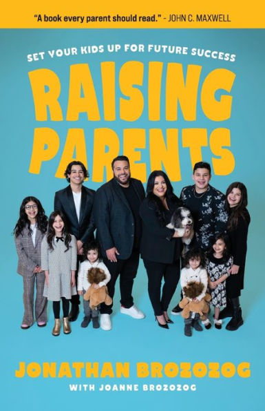 Raising Parents: Set Your Kids Up For Future Success - 9781959095569
