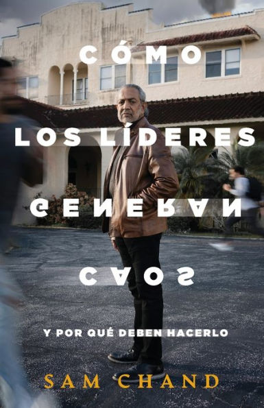Cómo Los Líderes Generan Caos: Y Por Que Deben Hacerlo (Spanish Edition) - 9781959095590