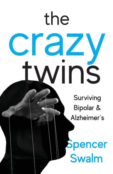 The Crazy Twins: Surviving Bipolar And Alzheimer's - 9781959099338
