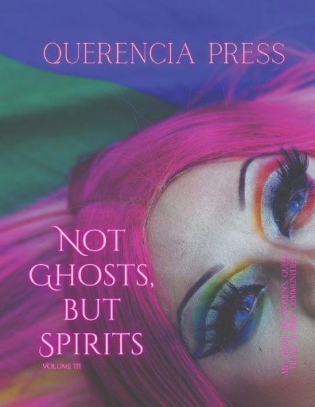 Not Ghosts, But Spirits Iii: Art From The Women's, Queer, Trans, & Enby Communities