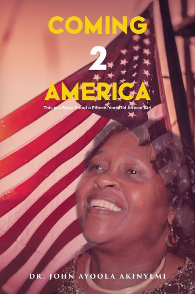 Coming 2 America: This Is A Story About A Fifteen-Year-Old African Girl - 9781959151166