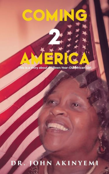 Coming 2 America: This Is A Story About A Fifteen-Year-Old African Girl - 9781959151289