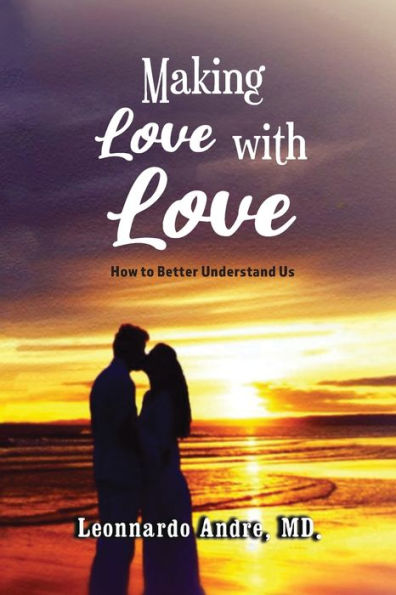 Making Love With Love: How To Better Understand Us - 9781959151555