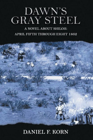 Dawn's Gray Steel: A Novel About Shiloh April Fifth Through Eight 1862