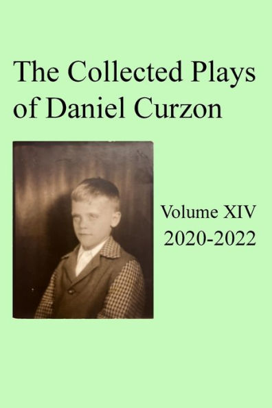 Collected Plays Of Daniel Curzon -- Volume Xiv (2020-2022) - 9781959257004