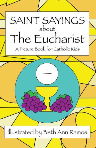 Saint Sayings About The Eucharist: A Picture Book For Catholic Kids