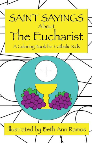 Saint Sayings About The Eucharist: A Coloring Book For Catholic Kids